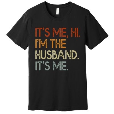 It's Me Hi I'm The Husband It's Me For Dad Husband Premium T-Shirt