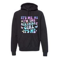 Its Me Hi Im Birthday Girl Its Me Groovy For Girls Premium Hoodie