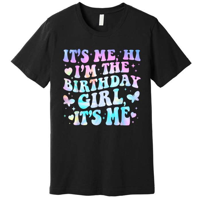 Its Me Hi Im Birthday Girl Its Me Groovy For Girls Premium T-Shirt