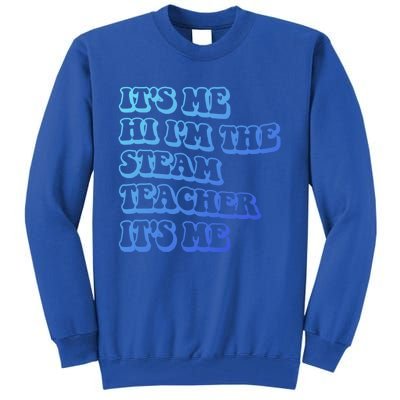 It’S Me Hi I’M The Steam Teacher It’S Me Funny Teacher Meaningful Gift Tall Sweatshirt