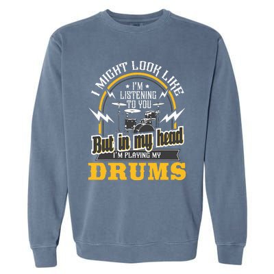 In My Head IM Playing My Drums Drummer Percussionist Garment-Dyed Sweatshirt