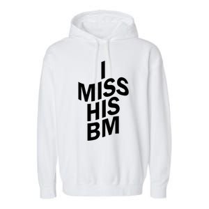 I Miss His BM Funny Garment-Dyed Fleece Hoodie