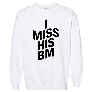 I Miss His BM Funny Garment-Dyed Sweatshirt