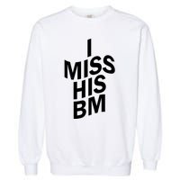 I Miss His BM Funny Garment-Dyed Sweatshirt