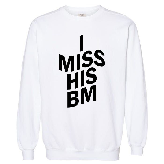 I Miss His BM Funny Garment-Dyed Sweatshirt