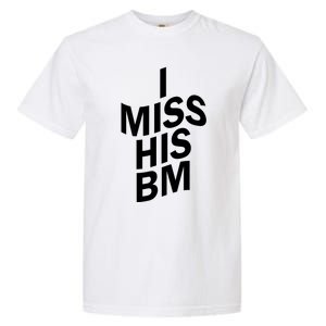 I Miss His BM Funny Garment-Dyed Heavyweight T-Shirt