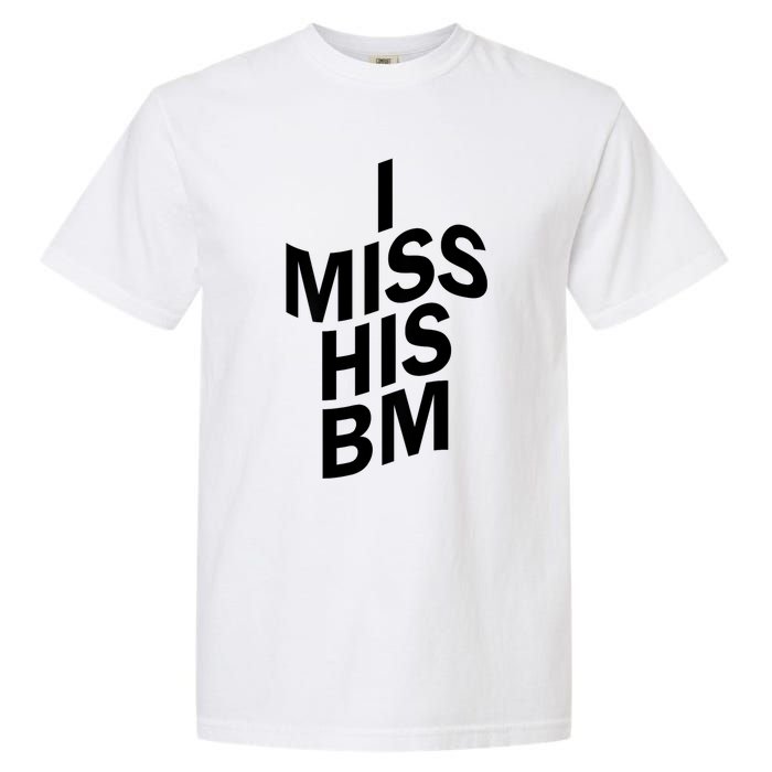 I Miss His BM Funny Garment-Dyed Heavyweight T-Shirt