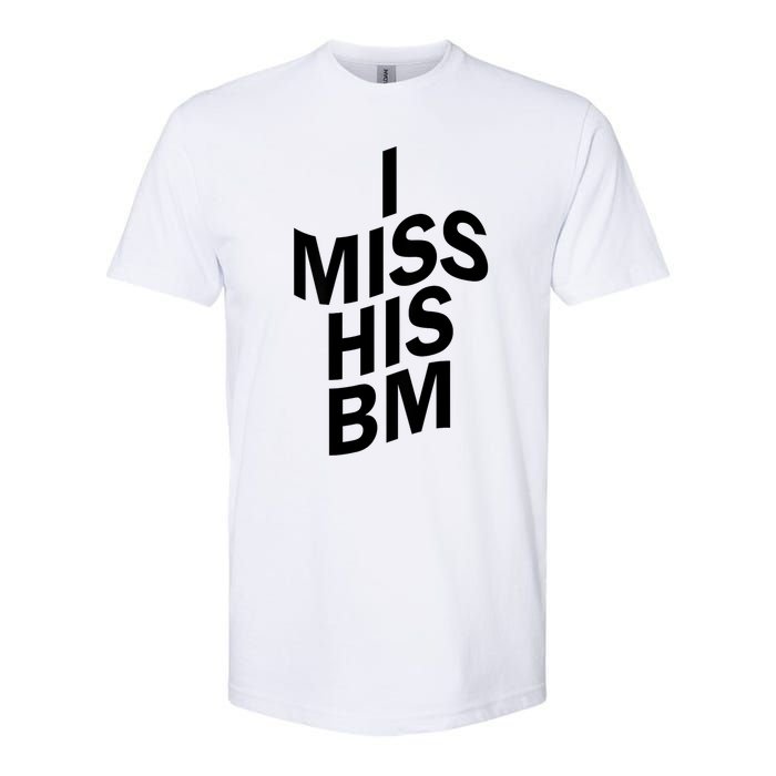 I Miss His BM Funny Softstyle CVC T-Shirt