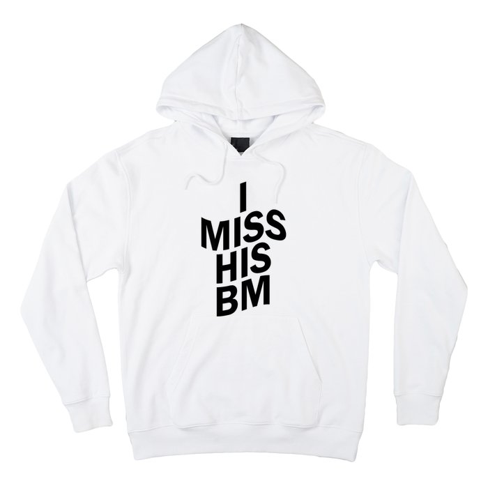 I Miss His BM Funny Hoodie