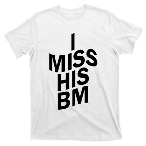 I Miss His BM Funny T-Shirt