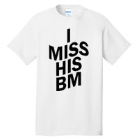 I Miss His BM Funny Tall T-Shirt