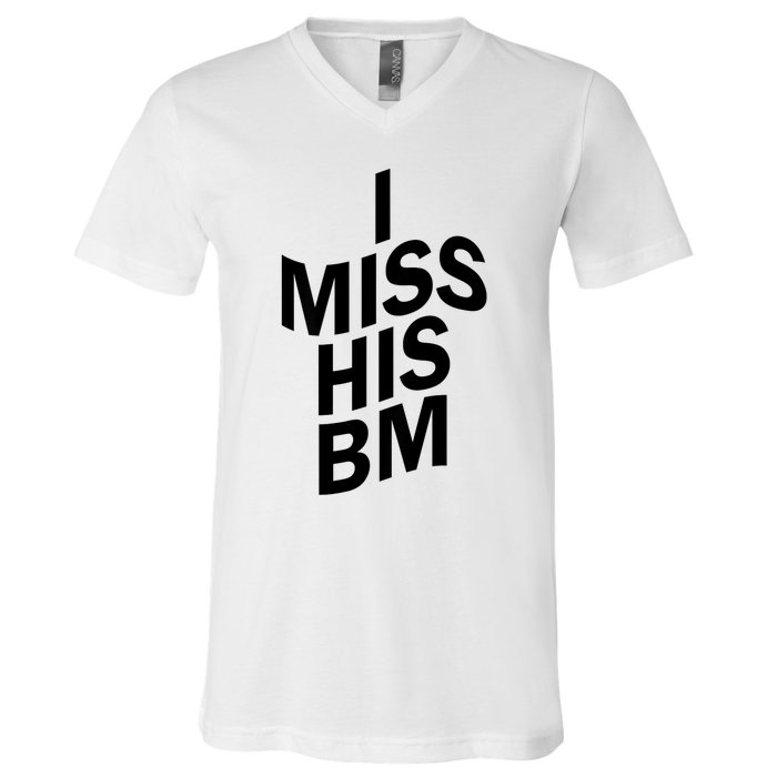 I Miss His BM Funny V-Neck T-Shirt