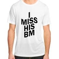 I Miss His BM Funny Adult ChromaSoft Performance T-Shirt