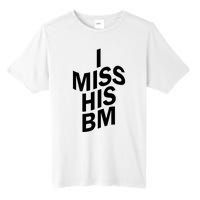 I Miss His BM Funny Tall Fusion ChromaSoft Performance T-Shirt