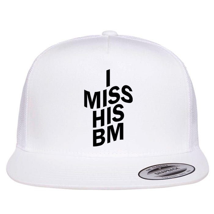 I Miss His BM Funny Flat Bill Trucker Hat