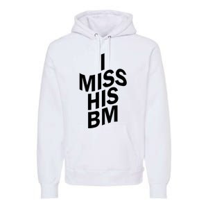 I Miss His BM Funny Premium Hoodie