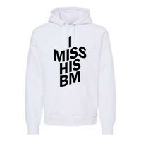 I Miss His BM Funny Premium Hoodie