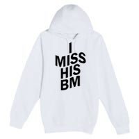 I Miss His BM Funny Premium Pullover Hoodie