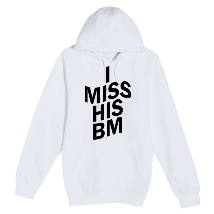 I Miss His BM Funny Premium Pullover Hoodie