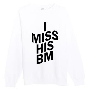 I Miss His BM Funny Premium Crewneck Sweatshirt