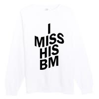 I Miss His BM Funny Premium Crewneck Sweatshirt