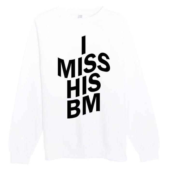 I Miss His BM Funny Premium Crewneck Sweatshirt