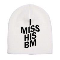 I Miss His BM Funny Short Acrylic Beanie