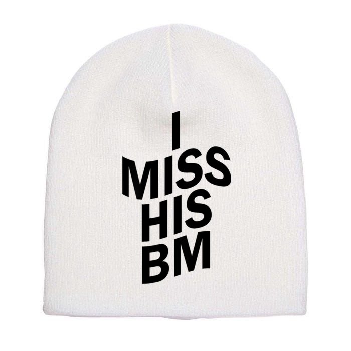 I Miss His BM Funny Short Acrylic Beanie