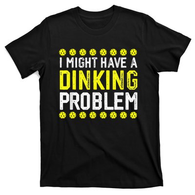 I Might Have A Dinking Problem Pickleball T-Shirt