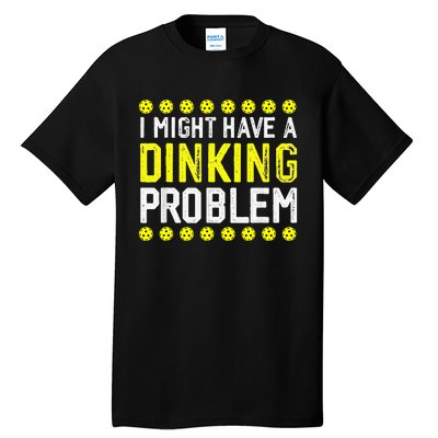 I Might Have A Dinking Problem Pickleball Tall T-Shirt