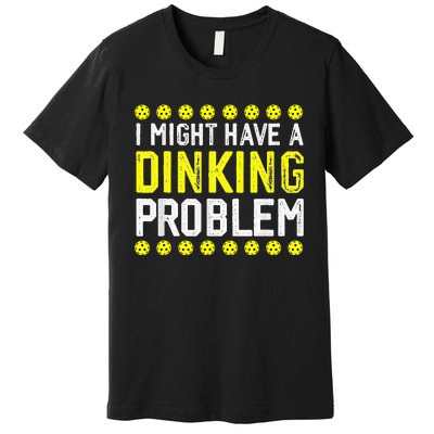 I Might Have A Dinking Problem Pickleball Premium T-Shirt