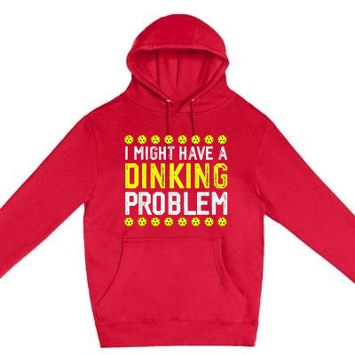 I Might Have A Dinking Problem Pickleball Premium Pullover Hoodie