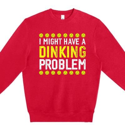 I Might Have A Dinking Problem Pickleball Premium Crewneck Sweatshirt