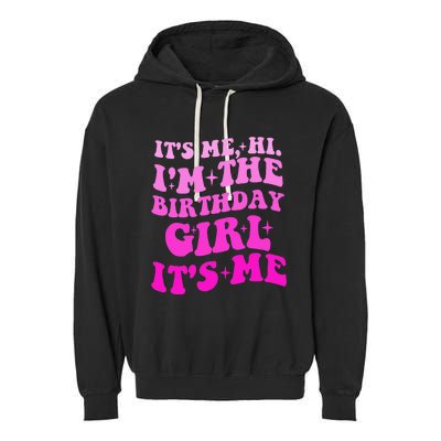 It's Me Hi I'm The Birthday Girl Its Me Birthday Party  Garment-Dyed Fleece Hoodie