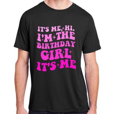 It's Me Hi I'm The Birthday Girl Its Me Birthday Party  Adult ChromaSoft Performance T-Shirt