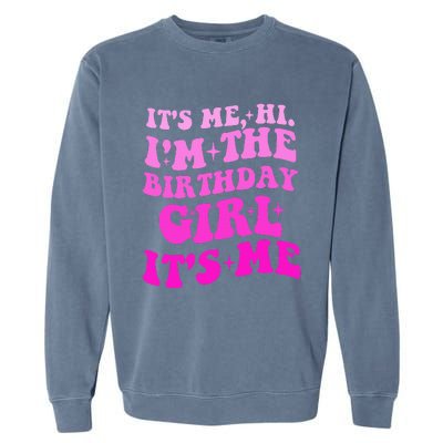 It's Me Hi I'm The Birthday Girl Its Me Birthday Party  Garment-Dyed Sweatshirt