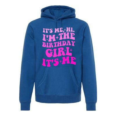 It's Me Hi I'm The Birthday Girl Its Me Birthday Party  Premium Hoodie