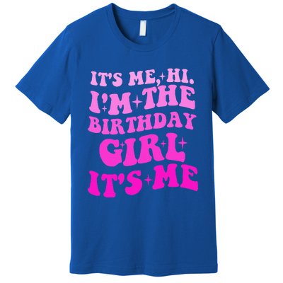 It's Me Hi I'm The Birthday Girl Its Me Birthday Party  Premium T-Shirt