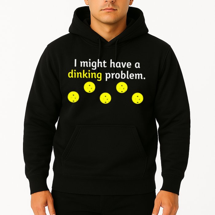 I Might Have A Dinking Problem Funny Pickleball Hoodie