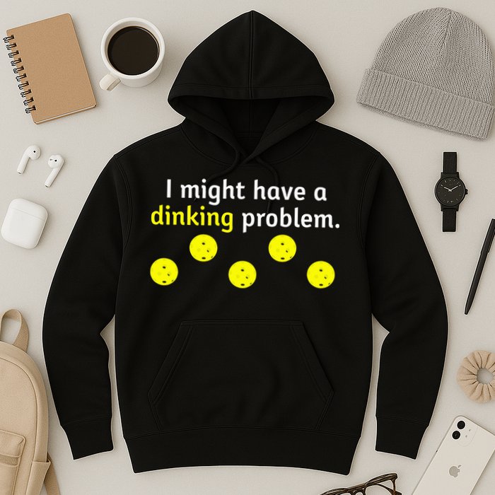 I Might Have A Dinking Problem Funny Pickleball Hoodie