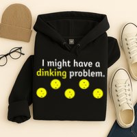 I Might Have A Dinking Problem Funny Pickleball Hoodie