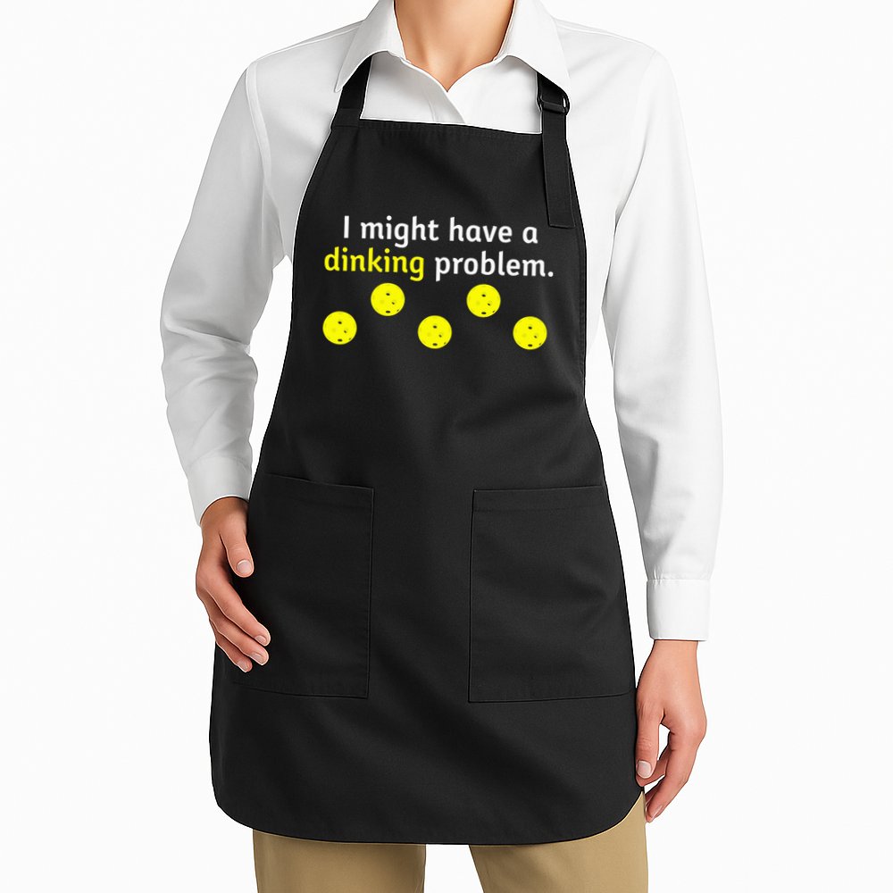 I Might Have A Dinking Problem Funny Pickleball Apron
