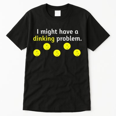 I Might Have A Dinking Problem Funny Pickleball Tall T-Shirt