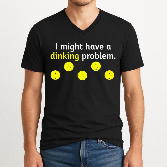 I Might Have A Dinking Problem Funny Pickleball V-Neck T-Shirt