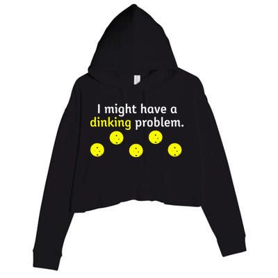 I Might Have A Dinking Problem Funny Pickleball Crop Fleece Hoodie