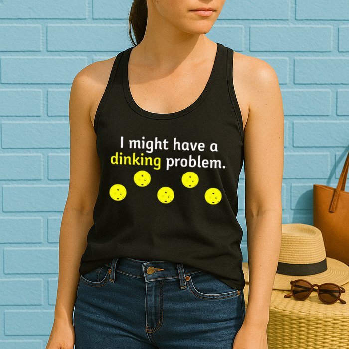 I Might Have A Dinking Problem Funny Pickleball Womens Tank Top