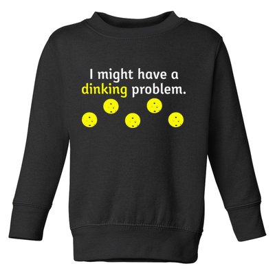 I Might Have A Dinking Problem Funny Pickleball Toddler Sweatshirt