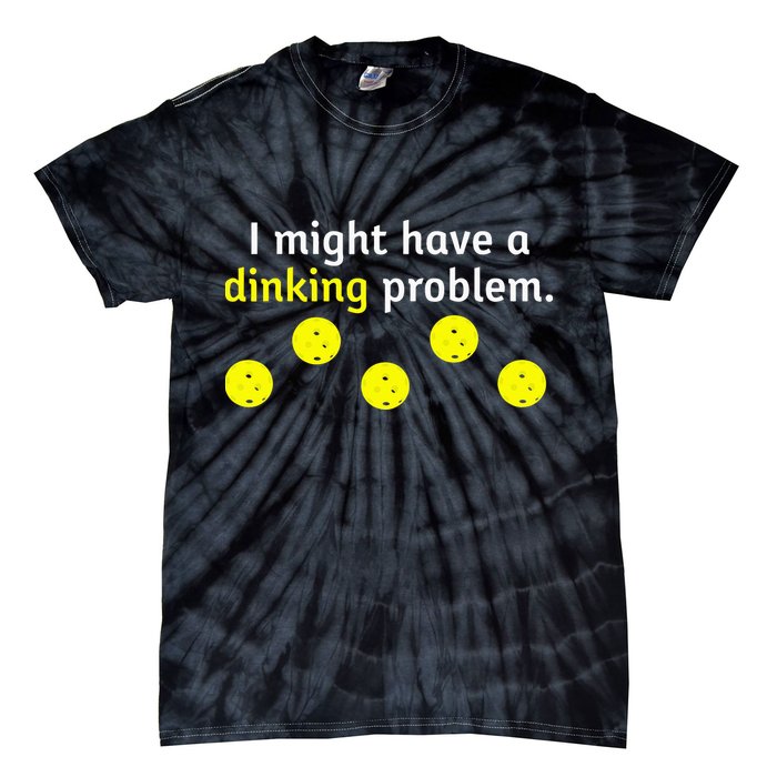 I Might Have A Dinking Problem Funny Pickleball Tie-Dye T-Shirt