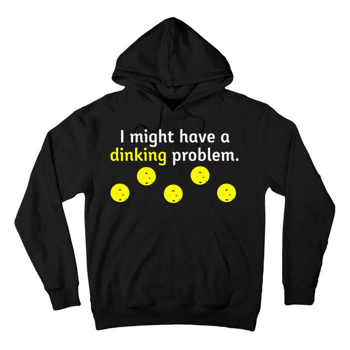 I Might Have A Dinking Problem Funny Pickleball Tall Hoodie
