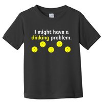 I Might Have A Dinking Problem Funny Pickleball Toddler T-Shirt